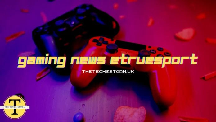 gaming news etruesport