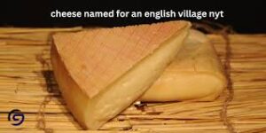 cheese named for an english village